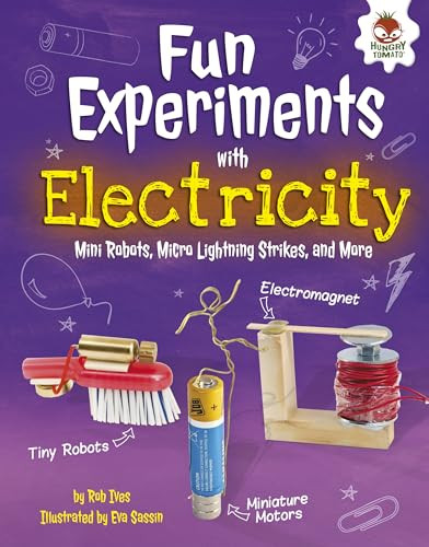 Fun Experiments with Electricity (Mini Robots, Micro Lightning Strikes, and More) by Rob Ives, Eva Sassin, 9781512432190