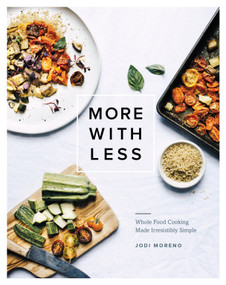 More with Less (Whole Food Cooking Made Irresistibly Simple) by Jodi Moreno, 9781611804706