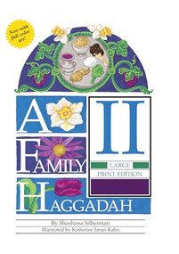 A Family Haggadah II - Large Print Edition, 2nd Edition by Shoshana Silberman, Katherine Janus Kahn, 9780761360285