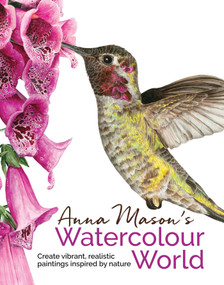 Anna Mason's Watercolour World by Anna Mason, 9781782213475