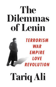 The Dilemmas of Lenin (Terrorism, War, Empire, Love, Revolution) - 9781786631114 by Tariq Ali, 9781786631114