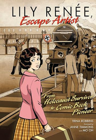 Lily Renée, Escape Artist (From Holocaust Survivor to Comic Book Pioneer) by Trina Robbins, mo oh, Studio C10, Anne Timmons, 9780761381143