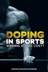 Doping in Sports (Winning at Any Cost?) by Stephanie Sammartino McPherson, 9781467761482