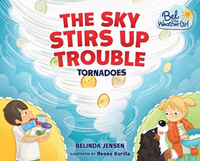 The Sky Stirs Up Trouble (Tornadoes) by Belinda Jensen, Renée Kurilla, 9781467779609