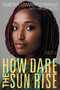 How Dare the Sun Rise (Memoirs of a War Child) - 9780062470157 by Sandra Uwiringiyimana, Abigail Pesta, 9780062470157