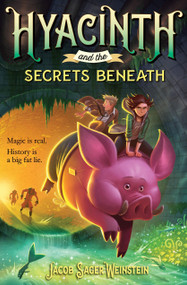 Hyacinth and the Secrets Beneath - 9780399553189 by Jacob Sager Weinstein, 9780399553189