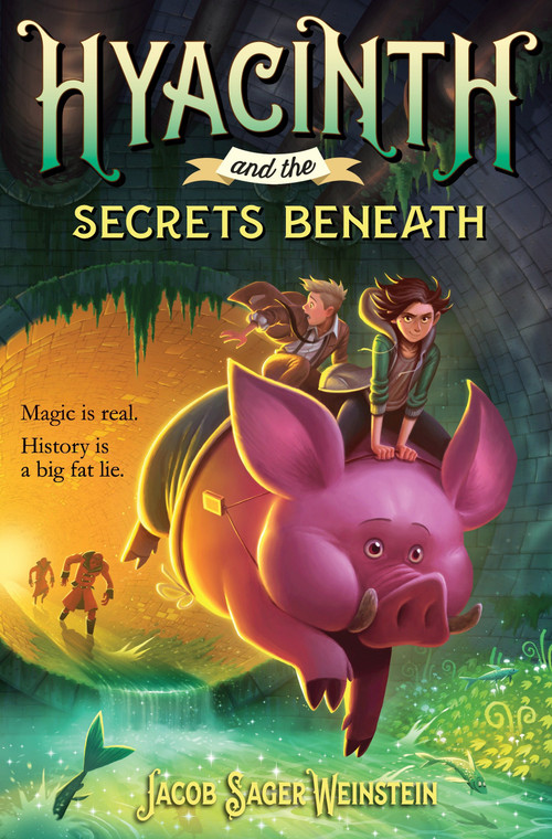 Hyacinth and the Secrets Beneath - 9780399553189 by Jacob Sager Weinstein, 9780399553189