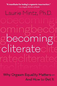 Becoming Cliterate (Why Orgasm Equality Matters--And How to Get It) - 9780062664556 by Laurie Mintz