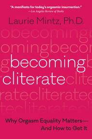 Becoming Cliterate (Why Orgasm Equality Matters--And How to Get It) - 9780062664556 by Laurie Mintz, 9780062664556