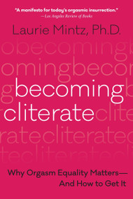 Becoming Cliterate (Why Orgasm Equality Matters--And How to Get It) - 9780062664556 by Laurie Mintz, 9780062664556