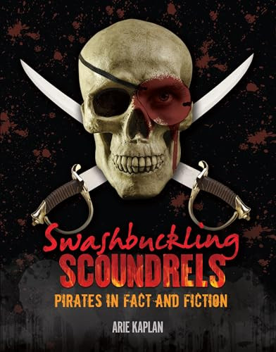 Swashbuckling Scoundrels (Pirates in Fact and Fiction) by Arie Kaplan, 9781467752527