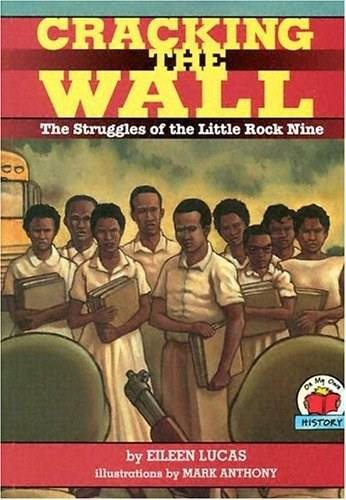 Cracking the Wall (The Struggles of the Little Rock Nine) by Eileen Lucas, Mark Anthony, 9781575052274