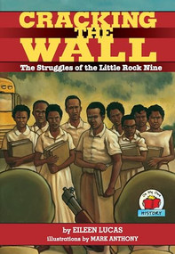 Cracking the Wall (The Struggles of the Little Rock Nine) by Eileen Lucas, Mark Anthony, 9781575052274