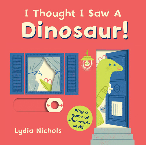 I Thought I Saw a Dinosaur! ((Interactive Slide-and-Seek Board Book with Sturdy Sliders for Babies, Toddlers, Preschoolers, and Kids Ages 2-5)) by Templar Books, Lydia Nichols, 9780763699451