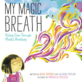 My Magic Breath (Finding Calm Through Mindful Breathing) by Nick Ortner, Alison Taylor, Nick Ortner, Michelle Polizzi, 9780062687760