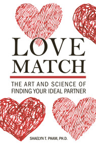 Love Match (The Art and Science of Finding Your Ideal Partner) by Shaelyn Pham, Ph.D., 9781578267484