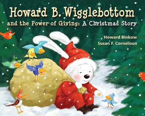 Howard B. Wigglebottom and the Power of Giving (A Christmas Story) by Reverend Ana, Howard Binkow, Susan F. Cornelison, 9780982616543