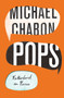 Pops (Fatherhood in Pieces) by Michael Chabon, 9780062834621