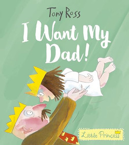 I Want My Dad! by Tony Ross, Tony Ross, 9781541514539