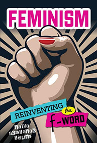 Feminism (Reinventing the F-Word) by Nadia Abushanab Higgins, 9781467761475