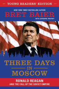Three Days in Moscow Young Readers' Edition (Ronald Reagan and the Fall of the Soviet Empire) by Bret Baier, Catherine Whitney, 9780062864451