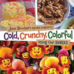 Cold, Crunchy, Colorful (Using Our Senses) by Jane Brocket, Jane Brocket, 9781467702331