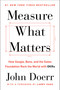 Measure What Matters (How Google, Bono, and the Gates Foundation Rock the World with OKRs) by John Doerr, Larry Page, 9780525536222
