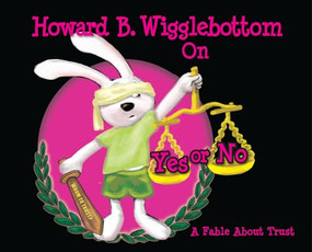 Howard B. Wigglebottom On Yes or No (A Fable About Trust) by Reverend Ana, Howard Binkow, Taillefer Long, 9780982616581