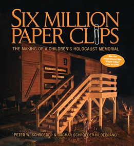 Six Million Paper Clips (The Making of a Children's Holocaust Memorial) by Peter W. Schroeder, Dagmar Schroeder-Hildebrand, 9781580131766