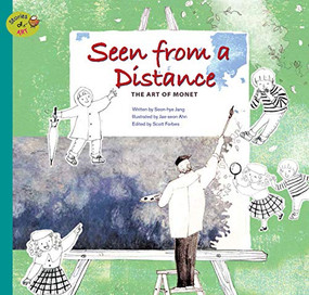 Seen from a Distance (The Art of Monet) by Seon-hye Jang, Jae-seon Ahn, 9781925249095