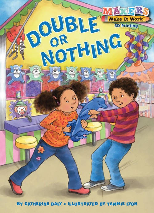 Double or Nothing (A Makers Story about 3D Printing) - 9781575659893 by Catherine Daly, Tammie Lyon, 9781575659893