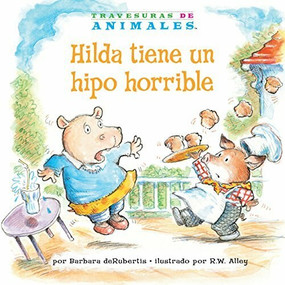 Hilda tiene un hipo horrible (Hanna Hippo's Horrible Hiccups) by Barbara deRubertis, R.W. Alley, 9781575659169
