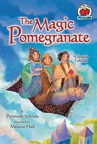 The Magic Pomegranate ([A Jewish Folktale]) by Peninnah Schram, Melanie Hall, 9780822567462