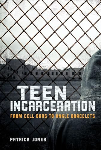 Teen Incarceration (From Cell Bars to Ankle Bracelets) by Patrick Jones, 9781467775724
