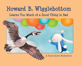 Howard B. Wigglebottom Learns Too Much of a Good Thing is Bad (A Story About Moderation) by Reverend Ana, Howard Binkow, Susan F. Cornelison, 9780982616536