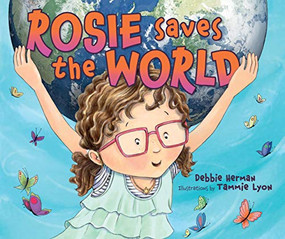 Rosie Saves the World by Debbie Herman, Tammie Lyon, 9781512420869