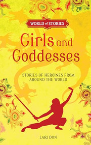 Girls and Goddesses (Stories of Heroines from around the World) by Lari Don, Francesca Greenwood, 9781512413373