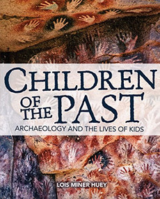 Children of the Past (Archaeology and the Lives of Kids) by Lois Miner Huey, 9781512413168