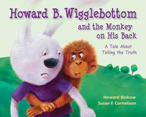 Howard B. Wigglebottom and the Monkey on His Back (A Tale About Telling the Truth) by Reverend Ana, Howard Binkow, Susan F. Cornelison, 9780982616529