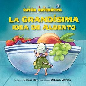 La grandísima idea de Alberto (Albert's BIGGER Than Big Idea) (Grande/pequeño (Big/Small)) by Eleanor May, Deborah Melmon, 9781575658780