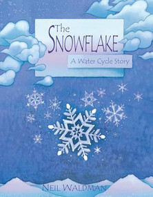 The Snowflake (A Water Cycle Story) by Neil Waldman, 9780761323471