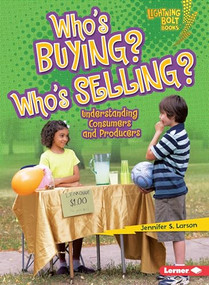 Who's Buying? Who's Selling? (Understanding Consumers and Producers) by Jennifer S. Larson, 9780761356653