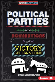 Political Parties (From Nominations to Victory Celebrations) by Stephanie Sammartino McPherson, 9781467779104