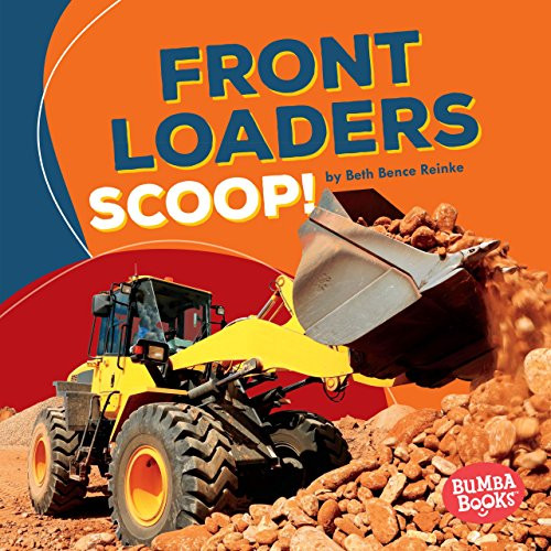 Front Loaders Scoop! by Beth Bence Reinke, 9781512433609