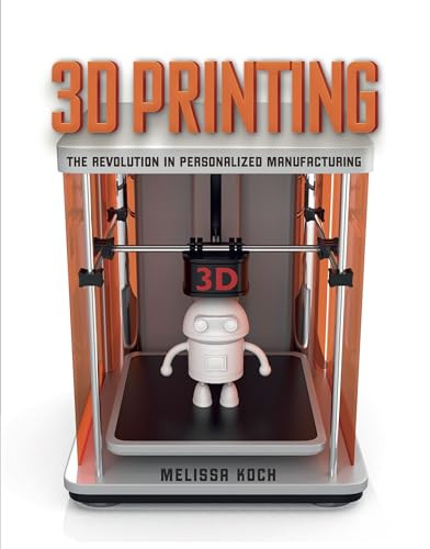 3D Printing (The Revolution in Personalized Manufacturing) by Melissa Koch, 9781512415704
