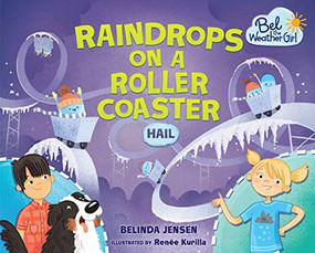 Raindrops on a Roller Coaster (Hail) by Belinda Jensen, Renée Kurilla, 9781467779586