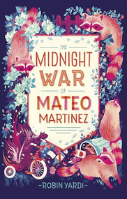 The Midnight War of Mateo Martinez by Robin Yardi, 9781541514836