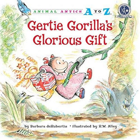 Gertie Gorilla's Glorious Gift by Barbara deRubertis, R.W. Alley, 9781575653181