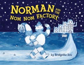 Norman and the Nom Nom Factory by Bridgette Zou, Bridgette Zou, 9781635920321