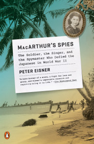 MacArthur's Spies (The Soldier, the Singer, and the Spymaster Who Defied the Japanese in World War II) - 9780143128847 by Peter Eisner, 9780143128847